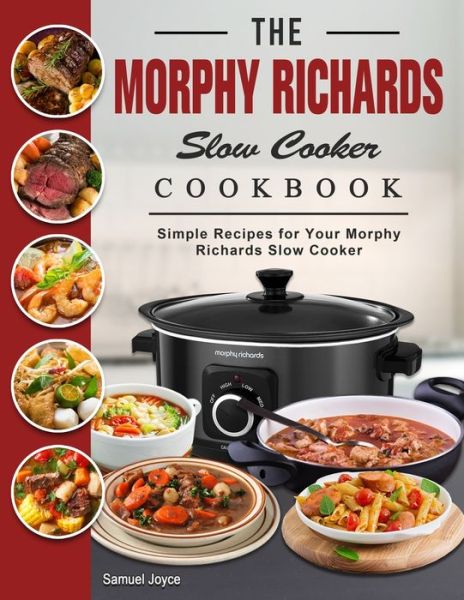 Cover for Samuel Joyce · The Morphy Richards Slow Cooker Cookbook: Simple Recipes for Your Morphy Richards Slow Cooker (Paperback Book) (2022)