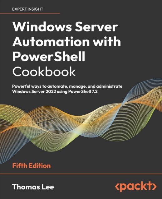 Cover for Thomas Lee · Windows Server Automation with PowerShell Cookbook: Powerful ways to automate, manage and administrate Windows Server 2022 using PowerShell 7.2 (Paperback Book) [5 Revised edition] (2023)