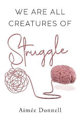 Cover for Aimee Donnell · We Are All Creatures of Struggle (Paperback Book) (2025)