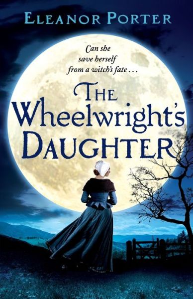 Cover for Eleanor Porter · The Wheelwright's Daughter: A historical tale of witchcraft, love and superstition (Paperback Book) (2020)