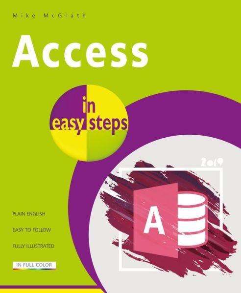 Access in easy steps: Illustrating using Access 2019 - In Easy Steps - Mike McGrath - Livros - In Easy Steps Limited - 9781840788235 - 1 de maio de 2019