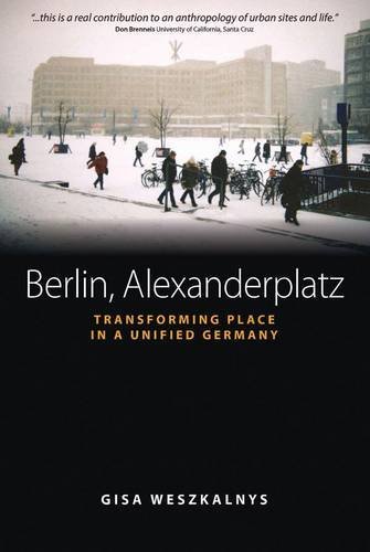 Cover for Gisa Weszkalnys · Berlin, Alexanderplatz: Transforming Place in a Unified Germany - Space and Place (Gebundenes Buch) (2010)