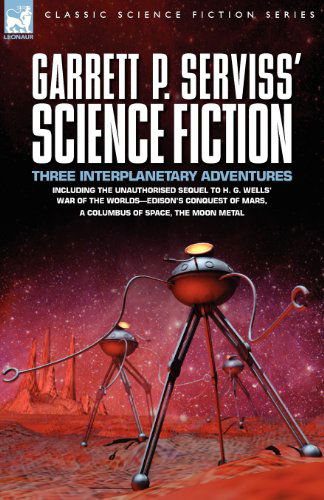 Cover for Garrett Putman Serviss · Garrett P. Serviss' Science Fiction: Three Interplanetary Adventures Including the Unnauthorised Sequel to H. G. Wells' War of the Worlds-Edison's Con (Paperback Book) (2007)