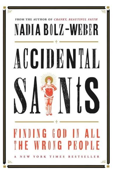 Cover for Nadia Bolz-Weber · Accidental Saints: Finding God in all the wrong people (Taschenbuch) (2015)