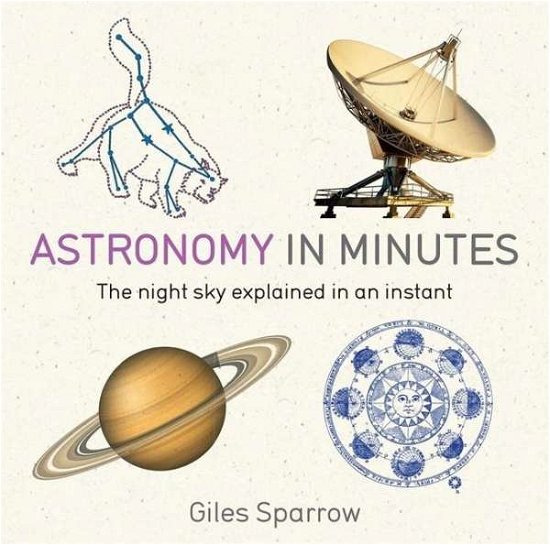 Astronomy in Minutes: 200 Key Concepts Explained in an Instant - In Minutes - Giles Sparrow - Bøker - Quercus Publishing - 9781848667235 - 5. mars 2015
