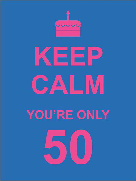 Cover for Summersdale Publishers · Keep Calm You're Only 50 (Hardcover Book) (2011)