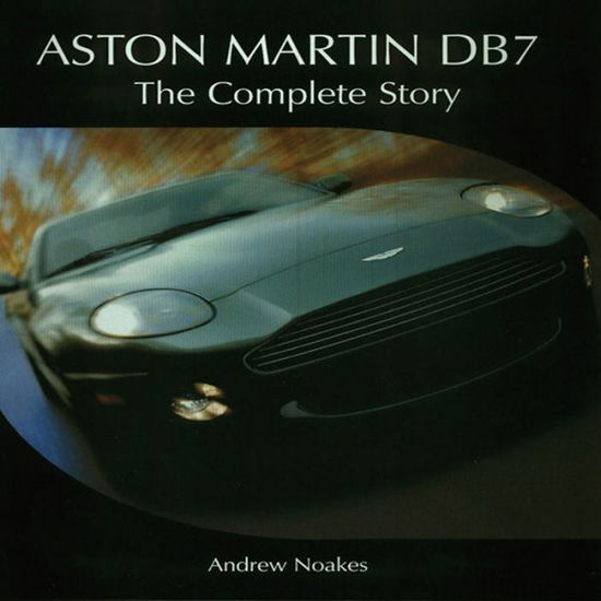 Aston Martin DB7: The Complete Story - Andrew Noakes - Books - The Crowood Press Ltd - 9781861268235 - May 22, 2006
