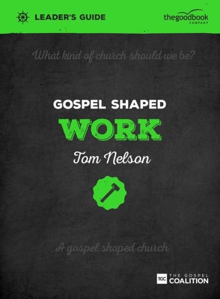 Cover for Tom Nelson · Gospel Shaped Work Leader's Guide: The Gospel Coalition Curriculum - Gospel Shaped Church (Paperback Bog) (2016)