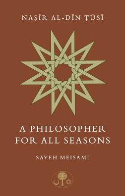 Nasir al-Din Tusi: A Philosopher for All Seasons - Sayeh Meisami - Livros - The Islamic Texts Society - 9781911141235 - 9 de abril de 2019