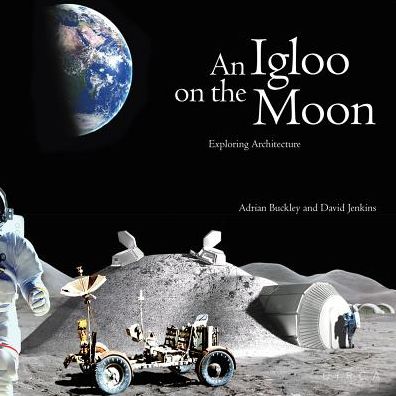 Cover for David Jenkins · An Igloo on the Moon: Exploring Architecture (Hardcover Book) (2018)