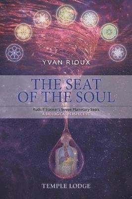 Cover for Yvan Rioux · The Seat of the Soul: Rudolf Steiner's Seven Planetary Seals, A Biological Perspective (Pocketbok) (2019)