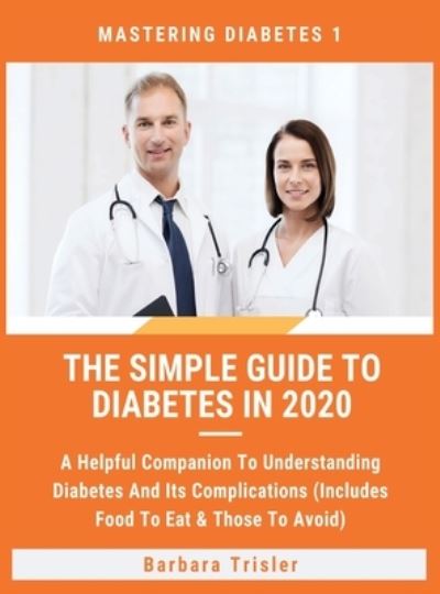 Cover for Barbara Trisler · The Simple Guide To Diabetes In 2020 (Hardcover Book) (2021)