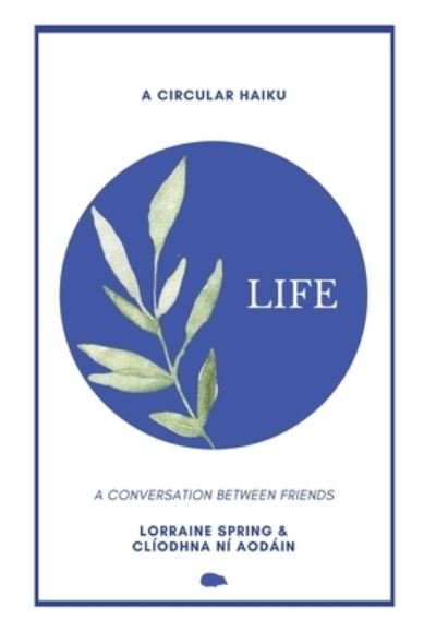 Cover for Lorraine Spring · Life: A Circular Haiku (Paperback Book) (2022)