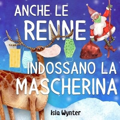 Cover for Isla Wynter · Anche le renne indossano le mascherine (Paperback Bog) (2020)