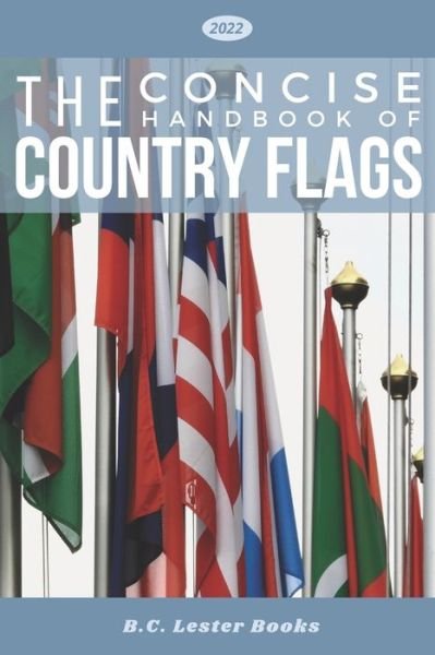 The Concise Handbook of Country Flags: An A-Z guide of countries of the world and their flags. - B C Lester Books - Böcker - Vkc&b Books - 9781913668235 - 4 september 2020