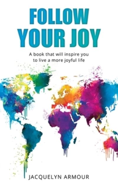 Cover for Jacquelyn Armour · Follow Your Joy (Paperback Book) (2021)