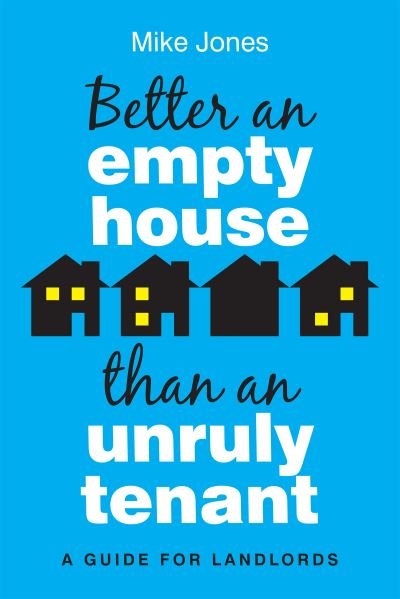Better An Empty House Than An Unruly Tenant: A Guide for Landlords - Mike Jones - Kirjat - Waterside Press - 9781914603235 - keskiviikko 7. syyskuuta 2022