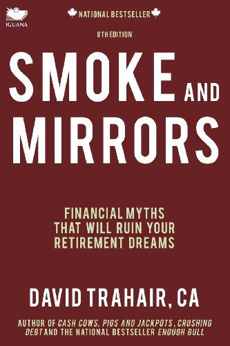 Smoke and Mirrors: Financial Myths That Will Ruin Your Retirement Dreams (8th Edition) - David Trahair - Książki - Iguana Books - 9781927403235 - 15 października 2012