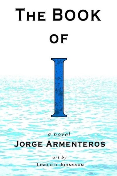 Cover for Jorge Armenteros · The Book of I: a Novel (Paperback Book) [Color, 2 edition] (2014)