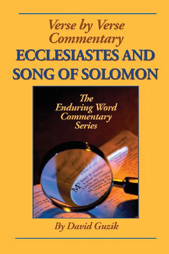 Ecclesiastes and Song of Solomon - David Guzik - Books - Enduring Word Media - 9781939466235 - November 9, 2013