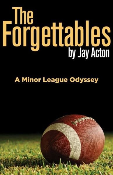 Cover for Jay Acton · The Forgettables: a Minor League Odyssey (Paperback Book) (2013)