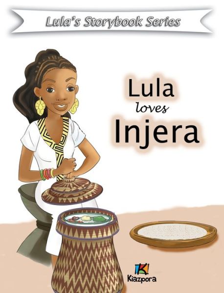 Cover for Lula loves injera - Children Book: Lula Storybook Series (Hardcover Book) (2018)