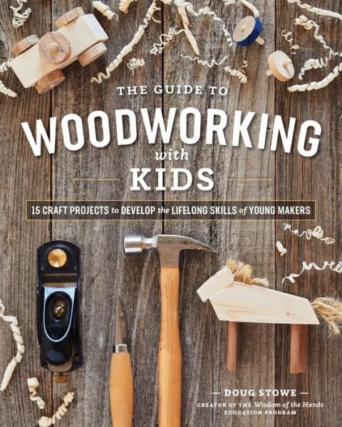 Cover for Doug Stowe · Guide to Woodworking with Kids: 15 Craft Projects to Develop the Lifelong Skills of Young Makers (Paperback Book) (2020)