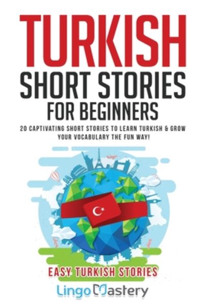 Cover for Lingo Mastery · Turkish Short Stories for Beginners: 20 Captivating Short Stories to Learn Turkish &amp; Grow Your Vocabulary the Fun Way! - Easy Turkish Stories (Paperback Book) (2020)