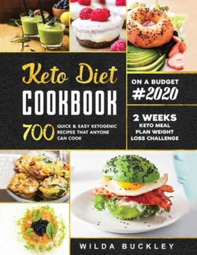 Cover for Wilda Buckley · Keto Diet Cookbook #2020: 700 Quick &amp; Easy Ketogenic Recipes that Anyone Can Cook 2-week Keto Meal Plan &amp; Weight Loss Challenge (Pocketbok) (2020)