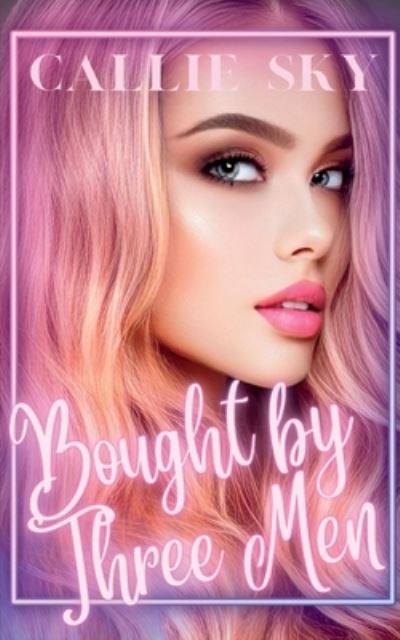 Cover for Callie Sky · Bought By Three Men (Paperback Book) (2023)