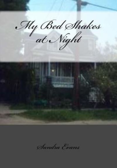 My Bed Shakes at Night - Sandra Evans - Książki - Createspace Independent Publishing Platf - 9781973729235 - 20 lipca 2017