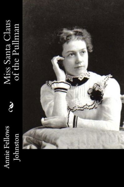 Cover for Annie Fellows Johnston · Miss Santa Claus of the Pullman (Paperback Book) (2017)