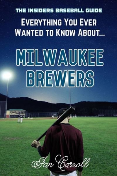 Cover for Ian Carroll · Everything You Ever Wanted to Know About Milwaukee Brewers (Paperback Book) (2017)
