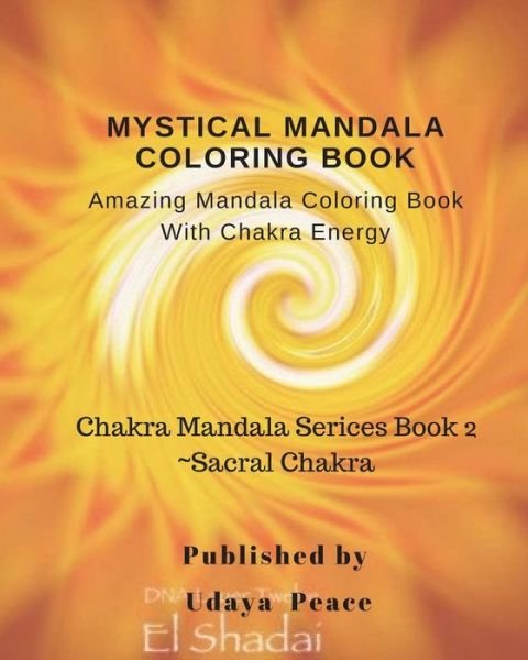 Mystical Mandala Coloring Book With Chakra Energy Sacral Chakra - Udaya Peace - Bøker - Createspace Independent Publishing Platf - 9781982048235 - 27. desember 2017