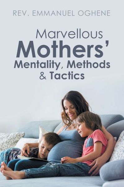 Cover for REV Emmanuel Oghene · Marvellous Mothers' Mentality, Methods &amp; Tactics (Paperback Book) (2020)