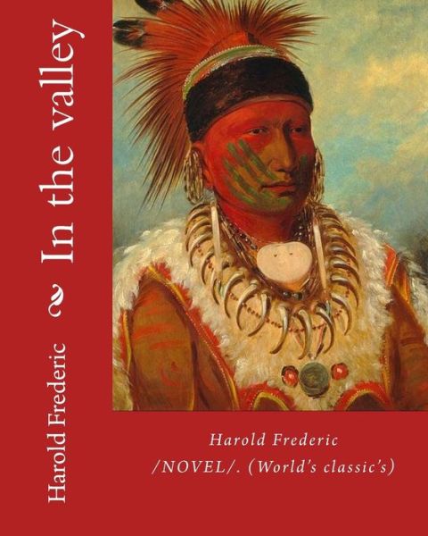 In the valley - Harold Frederic - Books - Createspace Independent Publishing Platf - 9781985810235 - February 23, 2018