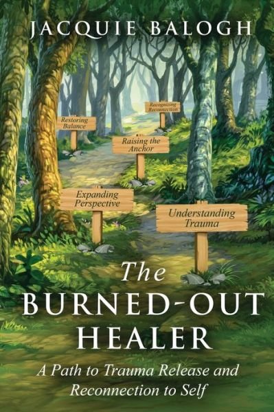 Cover for Jacquie Balogh · The Burned-Out Healer: A Path to Trauma Release and Reconnection to Self (Paperback Book) (2020)