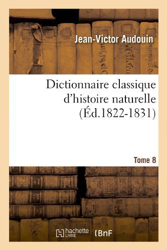 Cover for Jean-victor Audouin · Dictionnaire Classique D'histoire Naturelle. Tome 8 (Ed.1822-1831) (French Edition) (Paperback Book) [French edition] (2012)