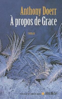 Cover for Anthony Doerr · A Propos De Grace (Collections Litterature) (French Edition) (Paperback Book) [French, Terres D'amerique edition] (2006)