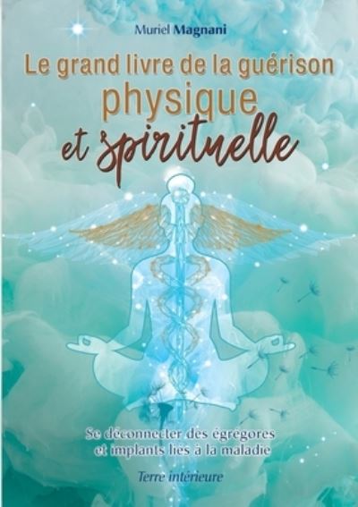 Cover for Muriel Magnani · Le Grand Livre de la Guerison Physique et Spirituelle (Paperback Book) (2022)