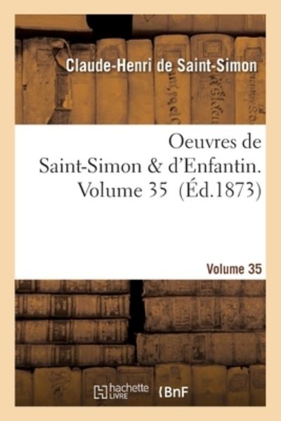 Cover for Claude-Henri De Saint-Simon · Oeuvres de Saint-Simon &amp; d'Enfantin. Volume 35 (Paperback Book) (2019)