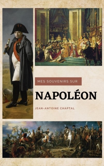 Cover for Jean-Antoine Chaptal · Mes souvenirs sur Napoleon (Hardcover Book) (2021)