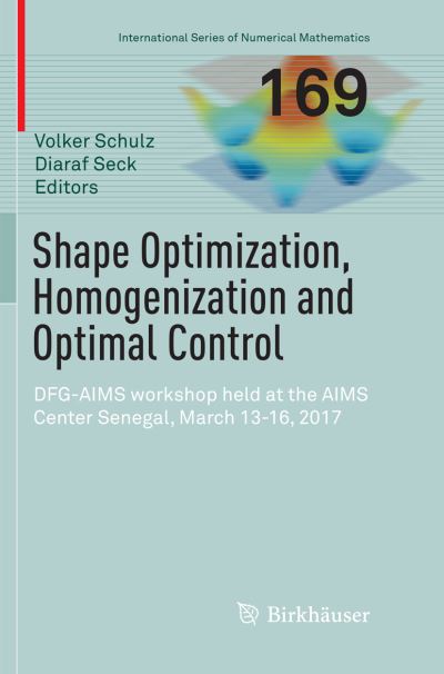 Shape Optimization, Homogenization and Optimal Control: DFG-AIMS workshop held at the AIMS Center Senegal, March 13-16, 2017 - International Series of Numerical Mathematics -  - Books - Springer Nature Switzerland AG - 9783030080235 - January 30, 2019