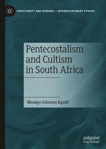 Cover for Mookgo Solomon Kgatle · Pentecostalism and Cultism in South Africa - Christianity and Renewal - Interdisciplinary Studies (Hardcover Book) [1st ed. 2021 edition] (2021)