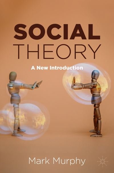Social Theory: A New Introduction - Mark Murphy - Bücher - Springer Nature Switzerland AG - 9783030783235 - 23. August 2021