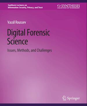 Cover for Vassil Roussev · Digital Forensic Science: Issues, Methods, and Challenges - Synthesis Lectures on Information Security, Privacy, and Trust (Paperback Book) (2016)