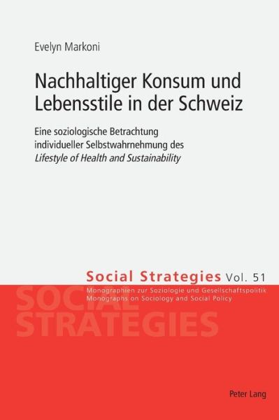 Cover for Evelyn Markoni · Nachhaltiger Konsum Und Lebensstile in Der Schweiz: Eine Soziologische Betrachtung Individueller Selbstwahrnehmung Des &quot;Lifestyle of Health and Sustainability&quot; - Social Strategies (Paperback Book) (2016)