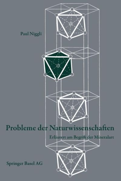 Cover for P Niggli · Probleme Der Naturwissenschaften: Erlautert Am Begriff Der Mineralart - Wissenschaft Und Kultur (Paperback Book) [Softcover Reprint of the Original 1st 1949 edition] (2014)
