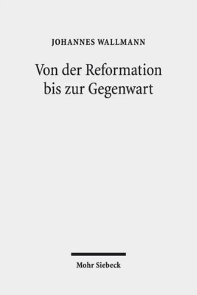 Von der Reformation bis zur Gegenwart: Gesammelte Aufsatze IV - Johannes Wallmann - Books - Mohr Siebeck - 9783161575235 - January 9, 2020