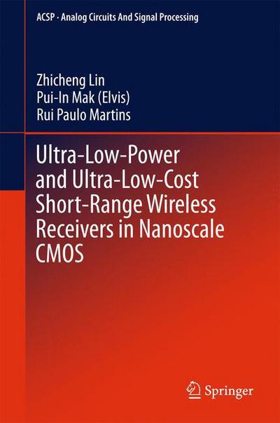 Cover for Zhicheng Lin · Ultra-Low-Power and Ultra-Low-Cost Short-Range Wireless Receivers in Nanoscale CMOS - Analog Circuits and Signal Processing (Hardcover Book) [1st ed. 2016 edition] (2015)